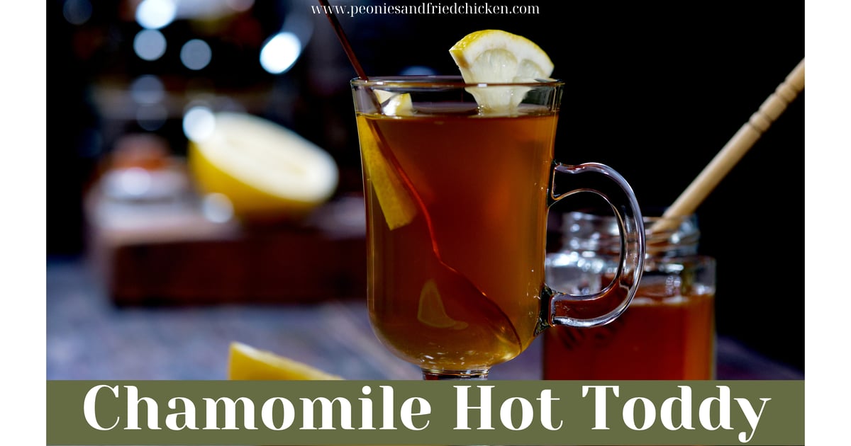 Chamomile Hot Toddy Peonies And Fried Chicken
