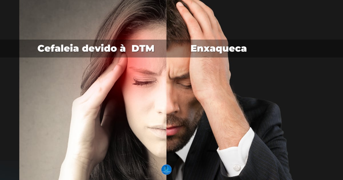 Você sabe as diferenças entre DOR DE CABEÇA causada pela DTM e as