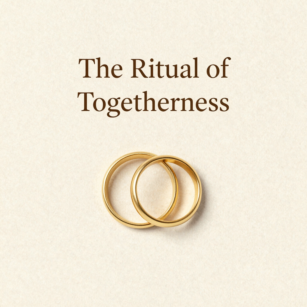 The Ritual of Togetherness