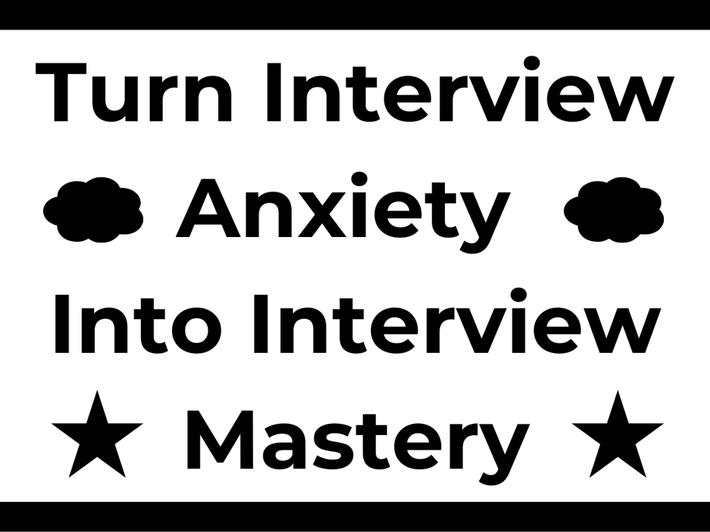 Turn Interview Anxiety Into Interview Mastery