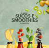 Capa do e-book "Sucos e Smoothies" com garrafinhas coloridas e frutas frescas por rebeca silva