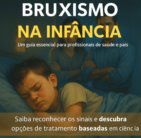 i“Bruxismo na Infância”, “diagnóstico e tratamento”, “pais e profissionais da saúde”.