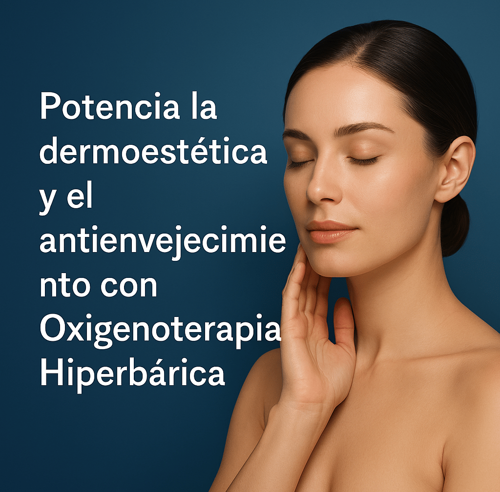 La belleza también respira: con Oxigenoterapia Hiperbárica