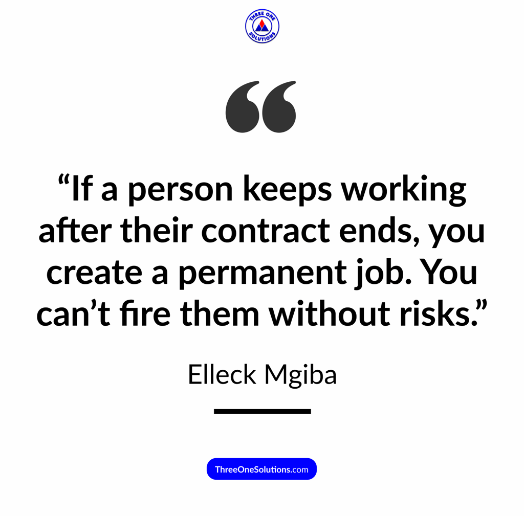 If a person keeps working after their contract ends, you create a permanent job. Quote.