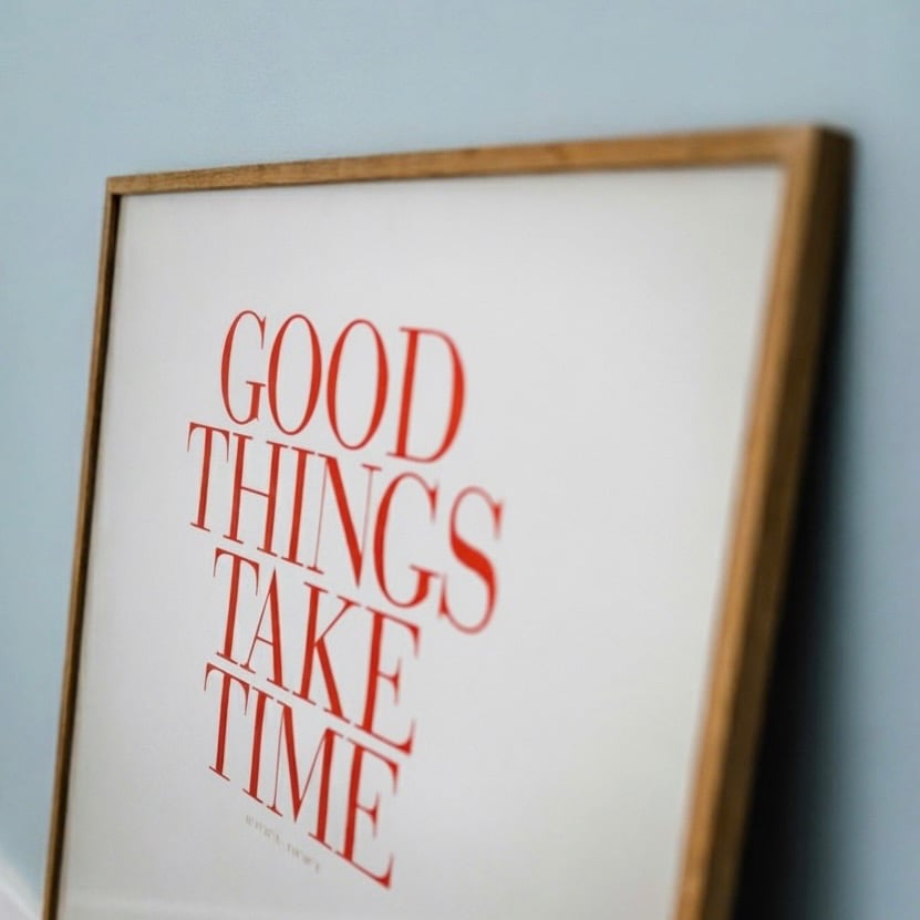 a picture of a poster that says good things take time