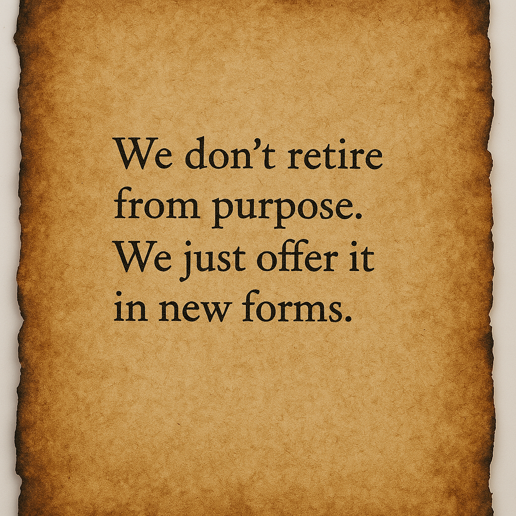 "We don’t retire from purpose. We just offer it in new forms."