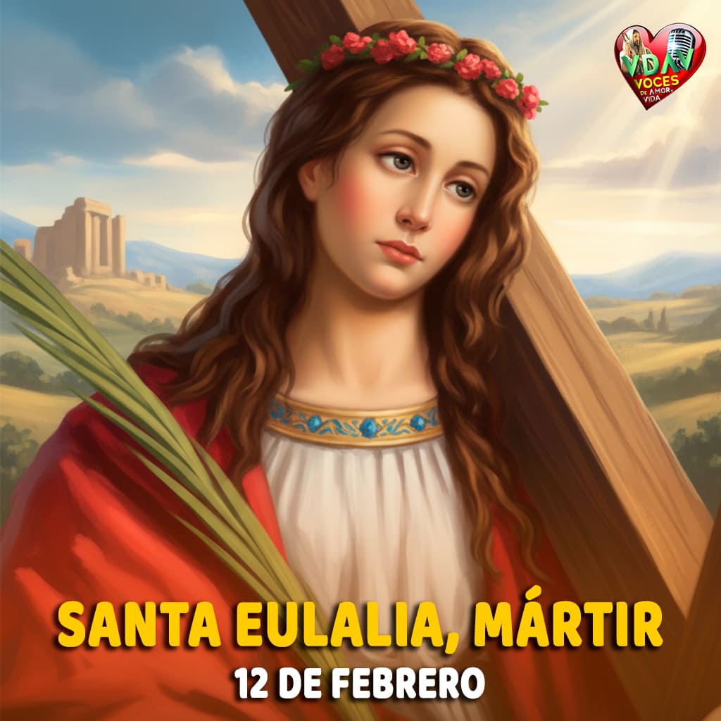 Santa Eulalia, mártir valiente y corazón fiel, intercede por nosotros.