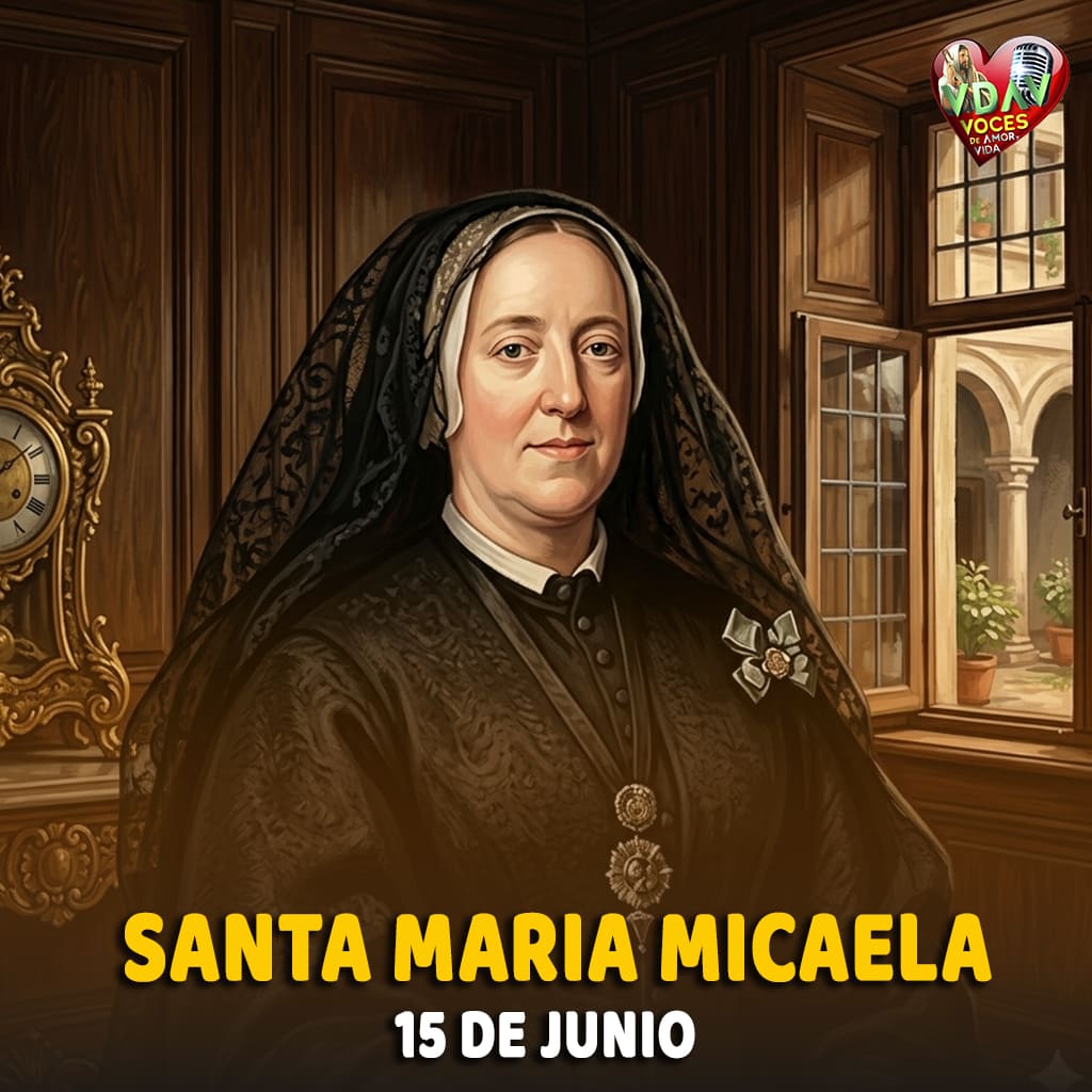 15 de junio. Santa María Micaela del Santísimo Sacramento Fundadora (+ 1865)