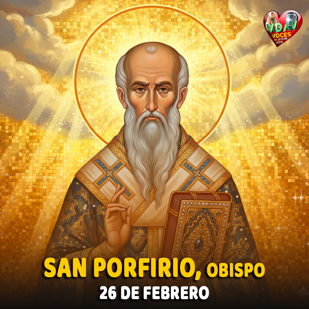 26 de febrero | San Porfirio, obispo “El pastor que abrazó la cruz y defendió a los pobres”