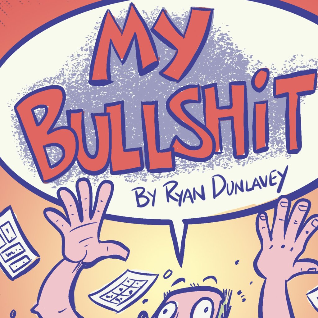 My Bullshit by Ryan Dunlavey