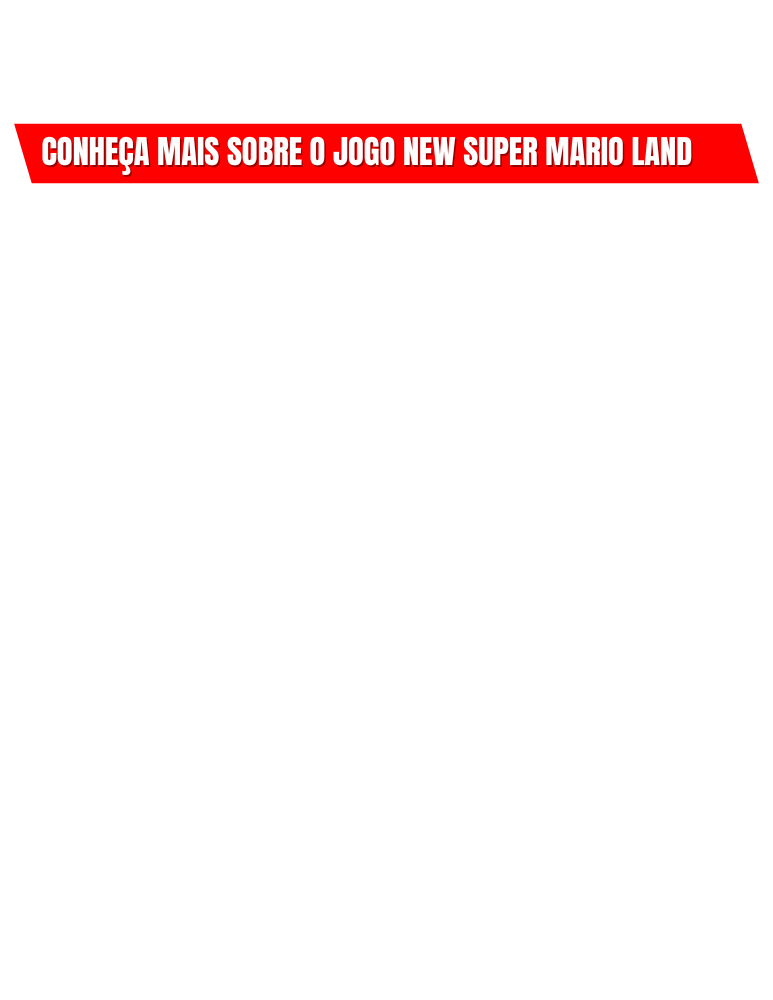 conheça mais sobre o jogo New Super Mario Land Clicando no Botão