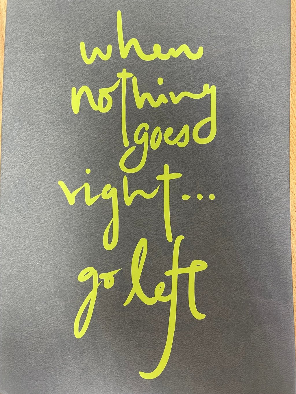 when nothing goes right... go left