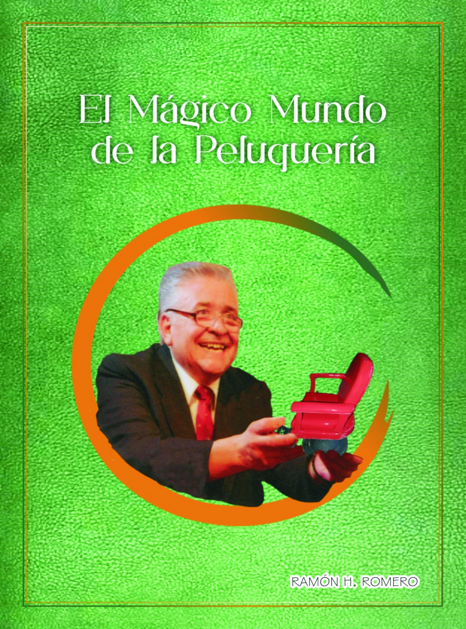 Tapa Ampliada del Libro de Historias y Anécdotas: "El Mágico Mundo de La Peluquería"