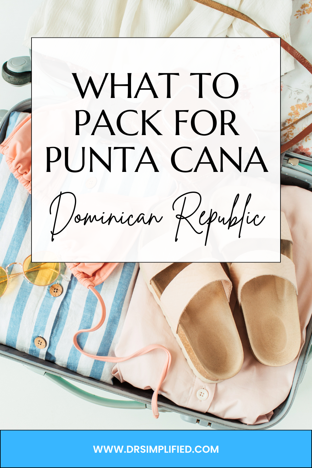 Open suitcase with summer clothes, sandals, and sunglasses, with text about what to pack for Punta Cana, Dominican Republic.