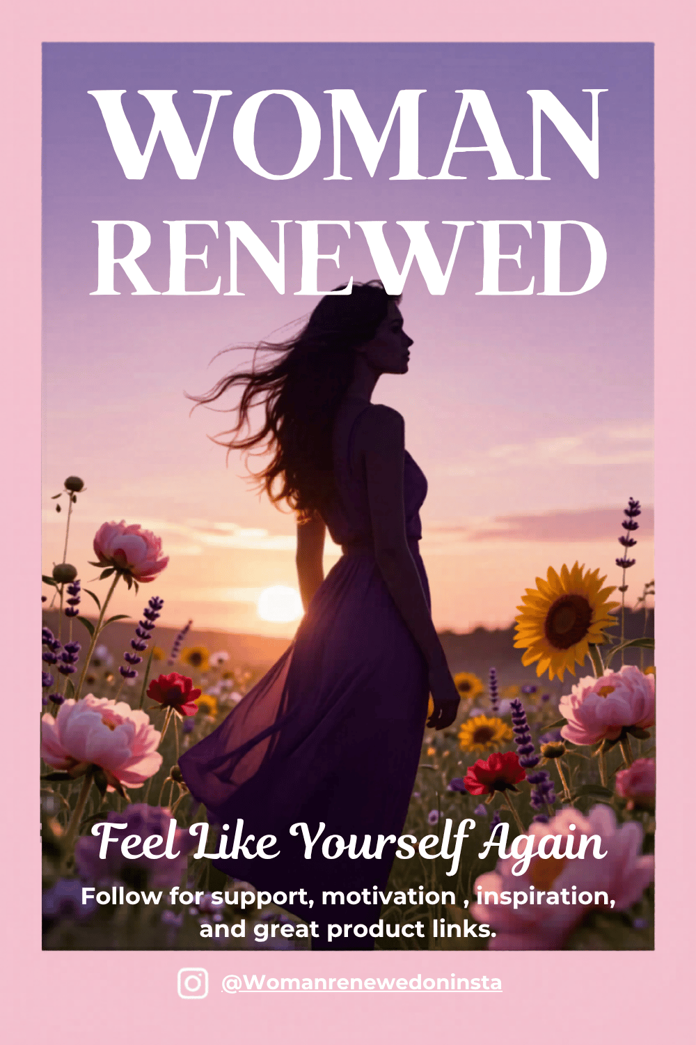 Woman standing in flower field at sunset with “Woman Renewed” inspirational text.