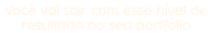 Você vai sair com esse nível de resultado no seu portfólio