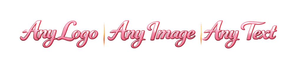 Pink metallic script text reading Any Logo, Any Image, Any Text on a black background.