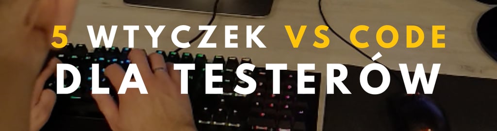 Rozszerzenia do VS Code, które realnie pomagają w pracy QA