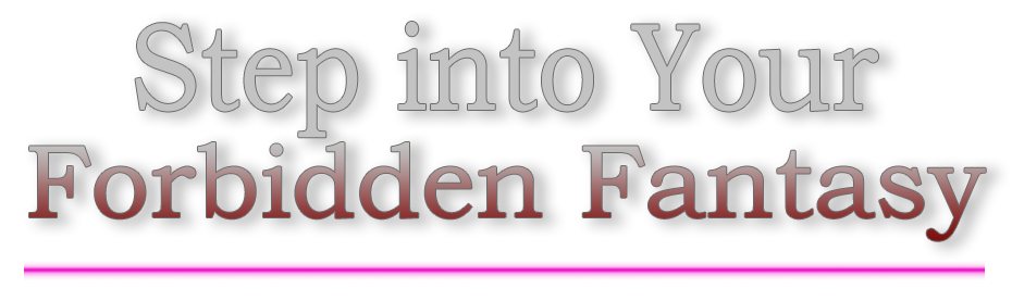 Step into your forbidden fantasy