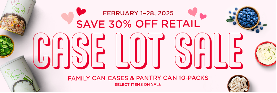 Thrive Life's February 2025 Case lot Sale.  Family and Pantry Cans on Sale