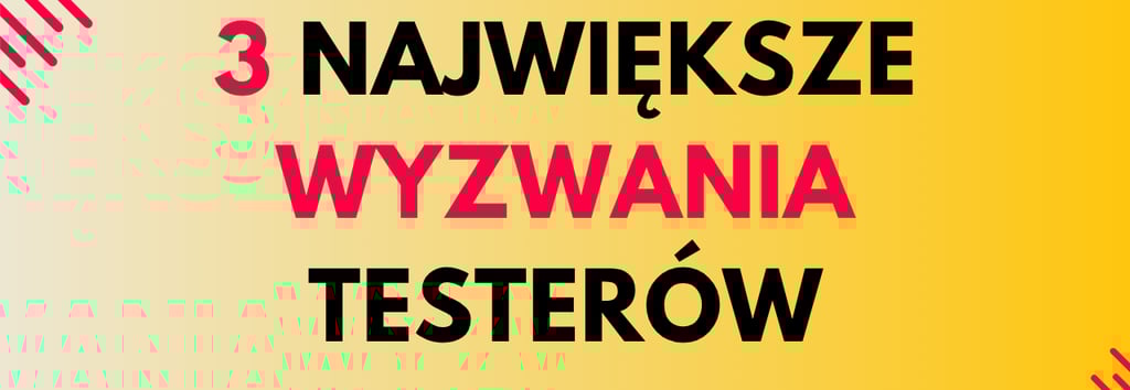 3 największe wyzwania testerów