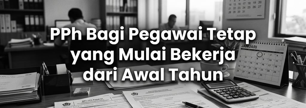 PPh Bagi Pegawai Tetap yang Mulai Bekerja dari Awal Tahun
