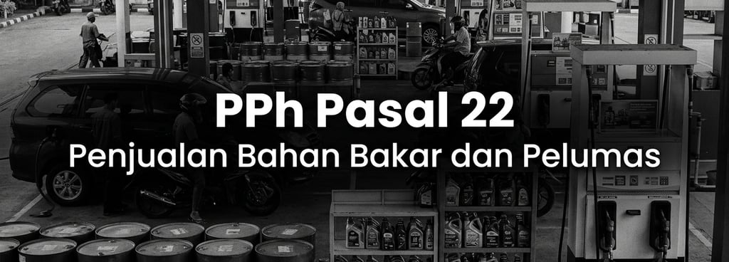 Pemungutan Pajak Penghasilan (PPh) Pasal 22 Atas Penjualan Bahan Bakar dan Pelumas
