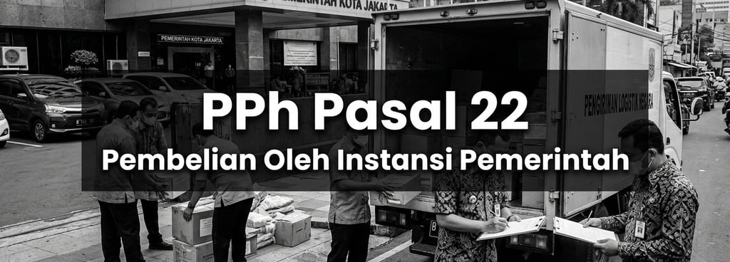 Pemungutan Pajak Penghasilan (PPh) Pasal 22 Atas Transaksi Pembelian Oleh Instansi Pemerintah