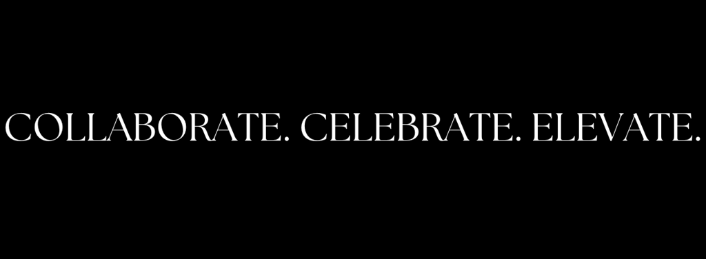 Collaborate. Celebrate. Elevate.