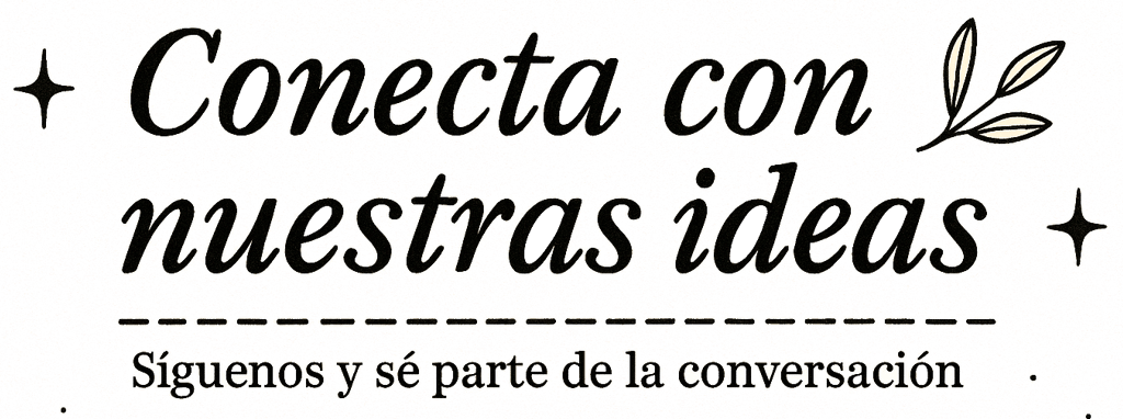 	Conecta con nuestras ideas: síguenos y sé parte de la conversación creativa.