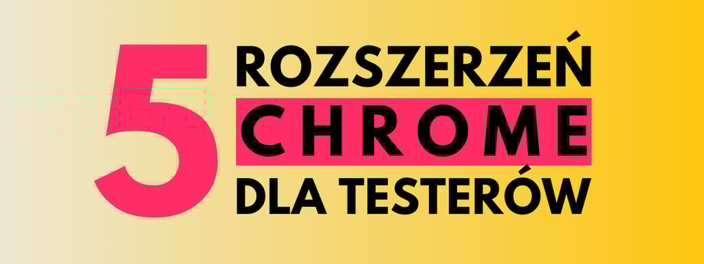 najlepsze rozszerzenia Chrome dla testerów