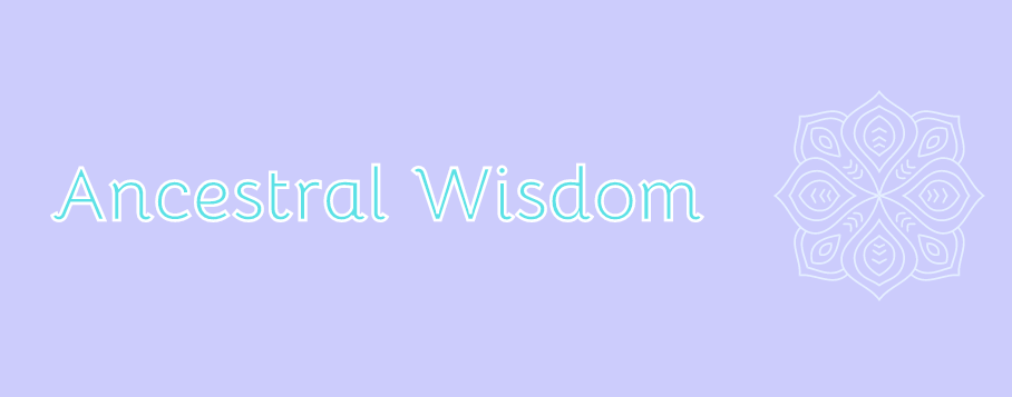 Ancestral wisdom