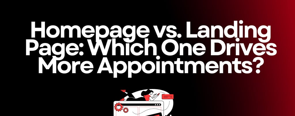 Homepage vs. Landing Page: Which One Drives More Appointments?