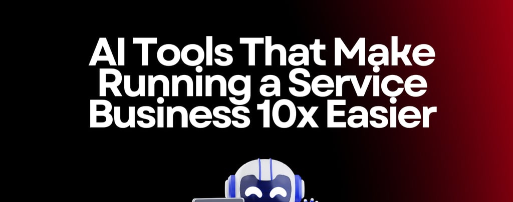 AI Tools That Make Running a Service Business 10x Easier