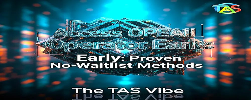 Access OpenAI Operator Early: Proven No-Waitlist Methods