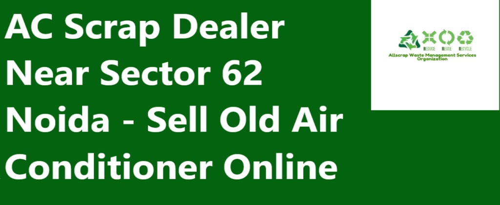 AC Scrap Dealer Near Sector 62 Noida