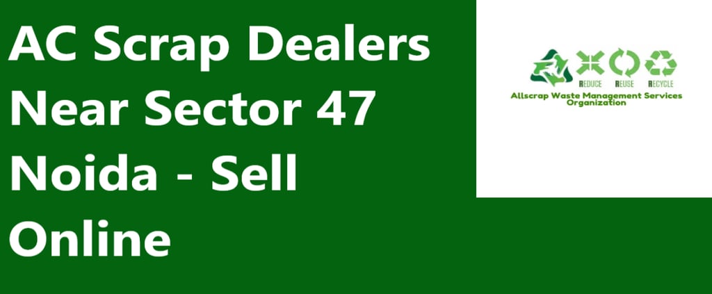 AC Scrap Dealers Near Sector 47 Noida - Sell Online