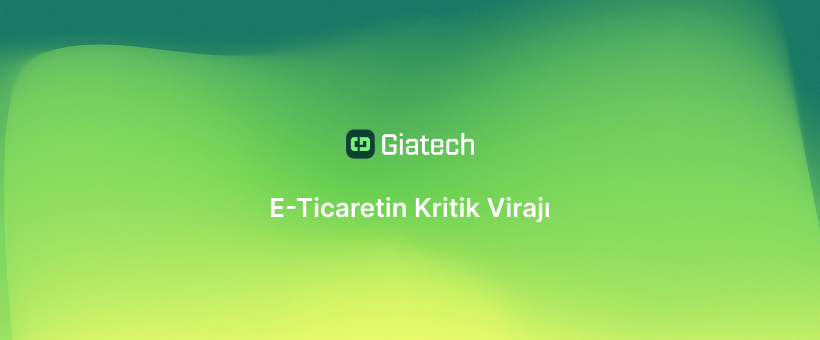 giatech e-ticaretin kritik virajı