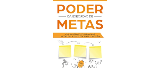 Livro Poder da Execução de Metas: Como Criar Metas e Objetivos Eficientes para Alcançar Resultados R