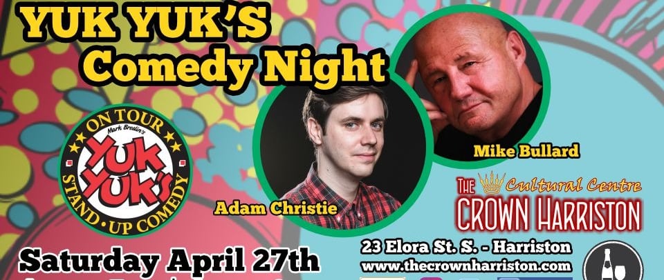 Yuk Yuk's Comedy Night with Adam Christie and Mike Bullard @ The Crown Harriston