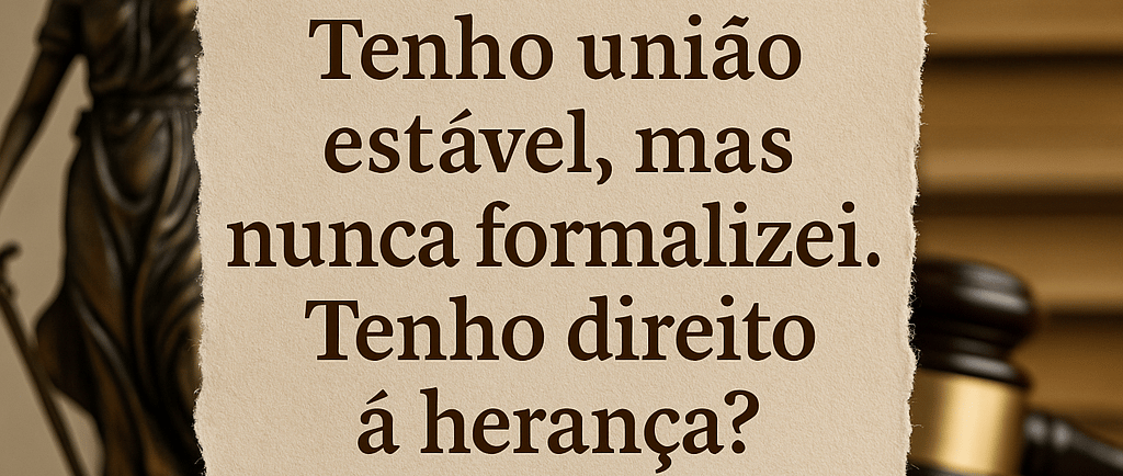 Direitos à Herança em União Estável Não Formalizada