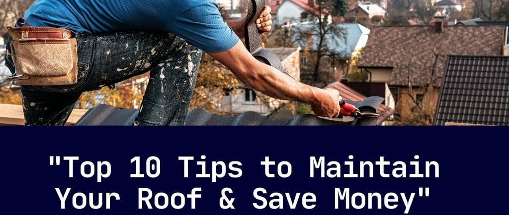 top 10 tips to maintain your roof, save money & increase your curb appeal by sunbury roofing.