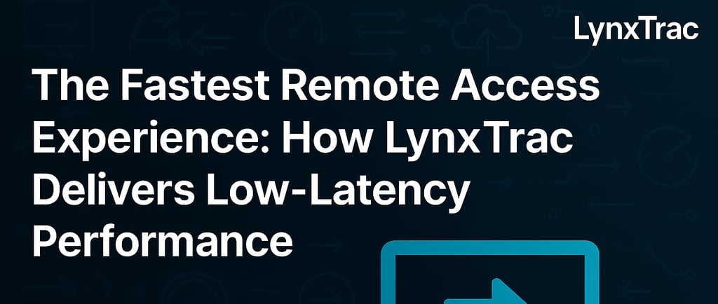 The Fastest Remote Access Experience: How LynxTrac Delivers Low-Latency Performance