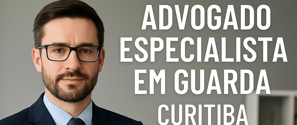 Advogado de Guarda em Curitiba Guia Completo para Conseguir Guarda Unilateral, Compartilhada e Regul