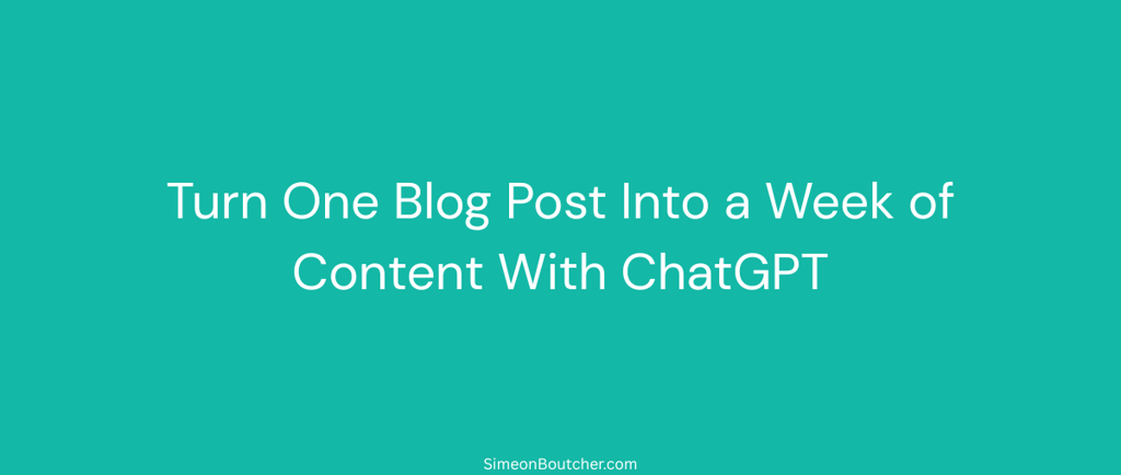A teal graphic explaining how to turn one blog post into a week of content using ChatGPT AI tools.