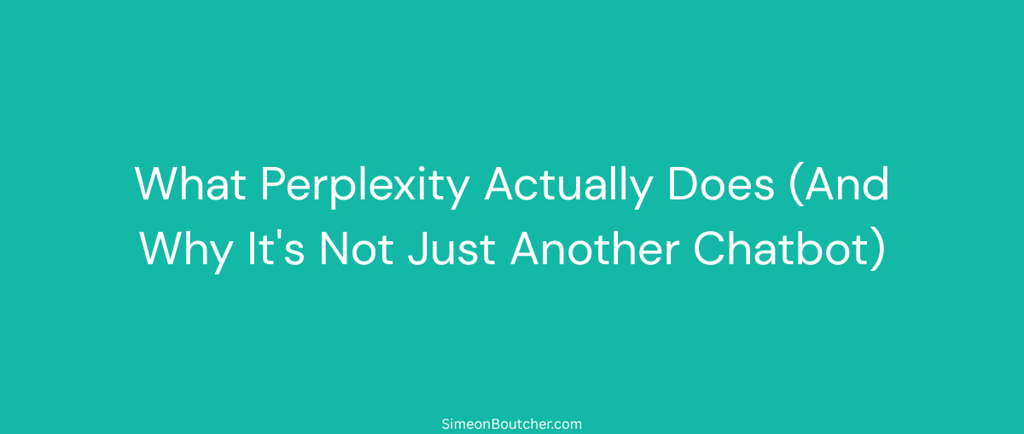 Text on teal background explaining what Perplexity AI actually does and why it is not just another chatbot.