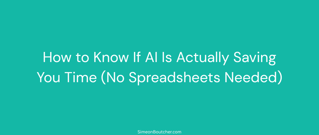 A teal background featuring text about how to know if AI is saving you time without using spreadsheets.
