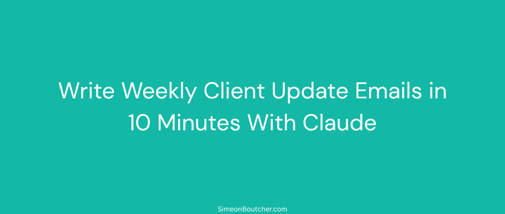 Tutorial on how to write weekly client update emails in 10 minutes using Claude AI on a teal background.