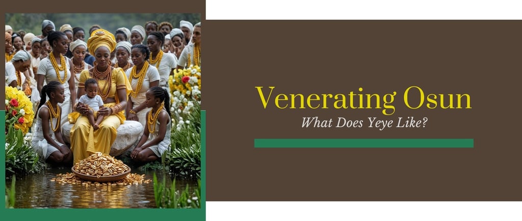 Venerating Oshun - what is used to appease Yeye Osun