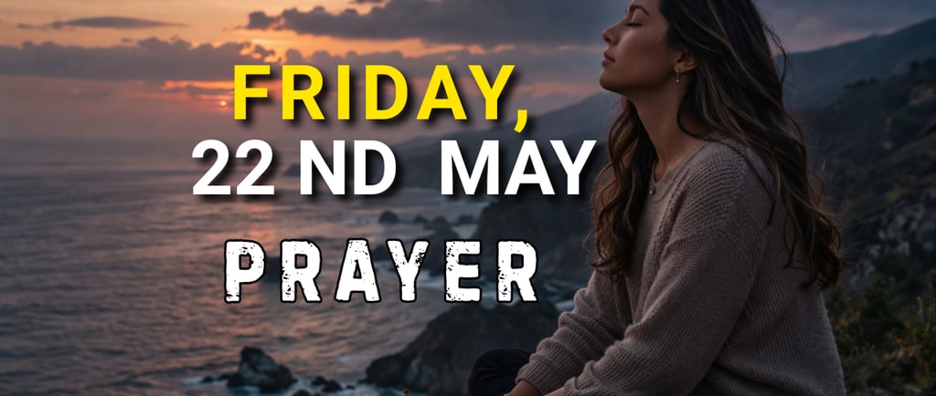 Friday, 22nd May Prayer